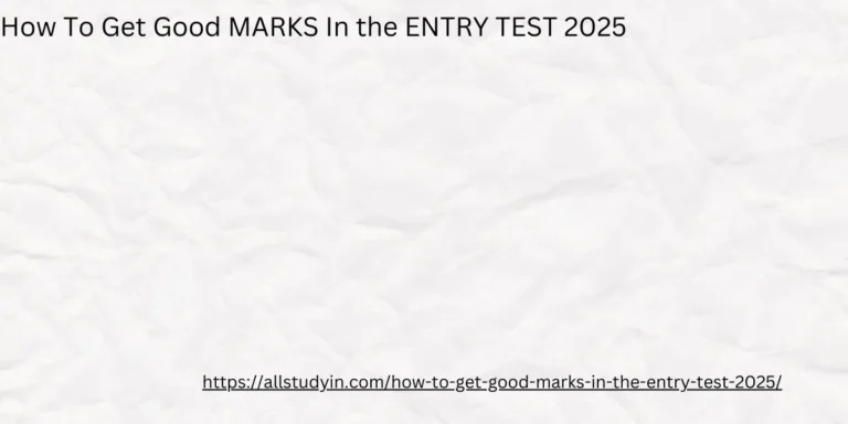 How To Get Good MARKS In the ENTRY TEST 2025